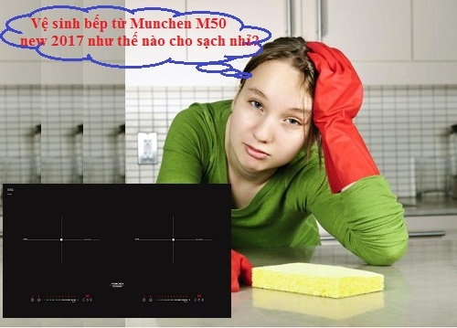 Hướng dẫn vệ sinh bếp từ Munchen M50 new 2017 đúng cách