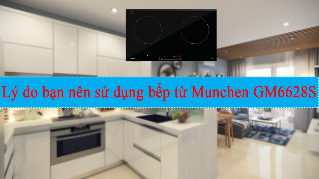 Lý do bạn nên mua bếp từ Munchen GM6628S