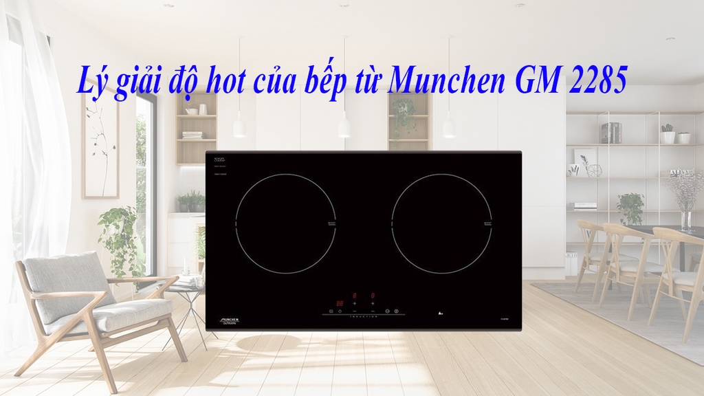 Lý giải độ hot của bếp từ Munchen GM 2285