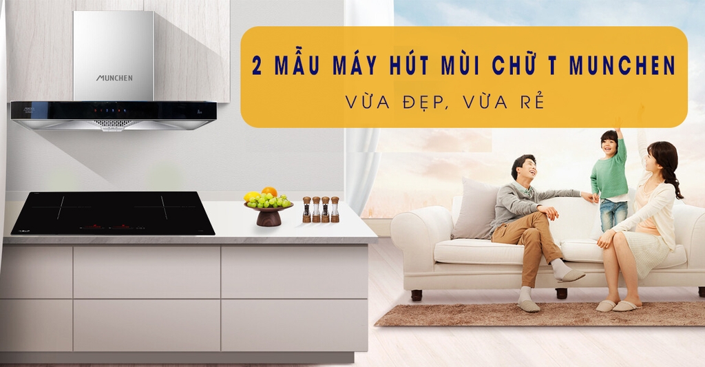 2 Mẫu máy hút mùi chữ T của hãng Munchen vừa đẹp, vừa rẻ