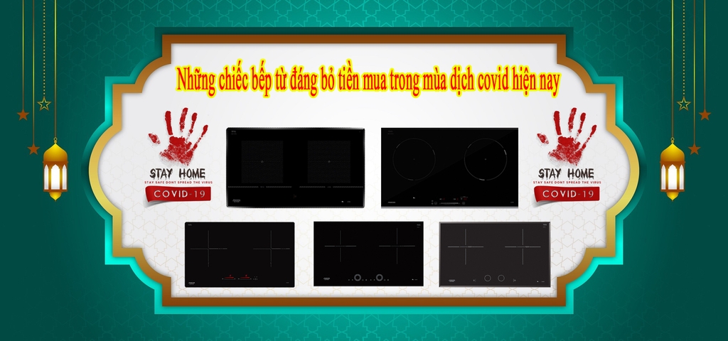 Những chiếc bếp từ đáng tiền mua trong mùa dịch covid hiện nay