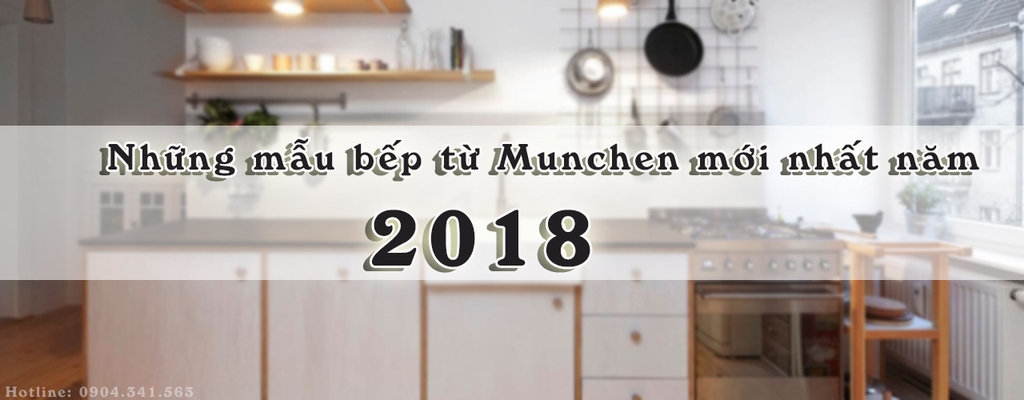 Những mẫu bếp từ Munchen mới nhất năm 2018