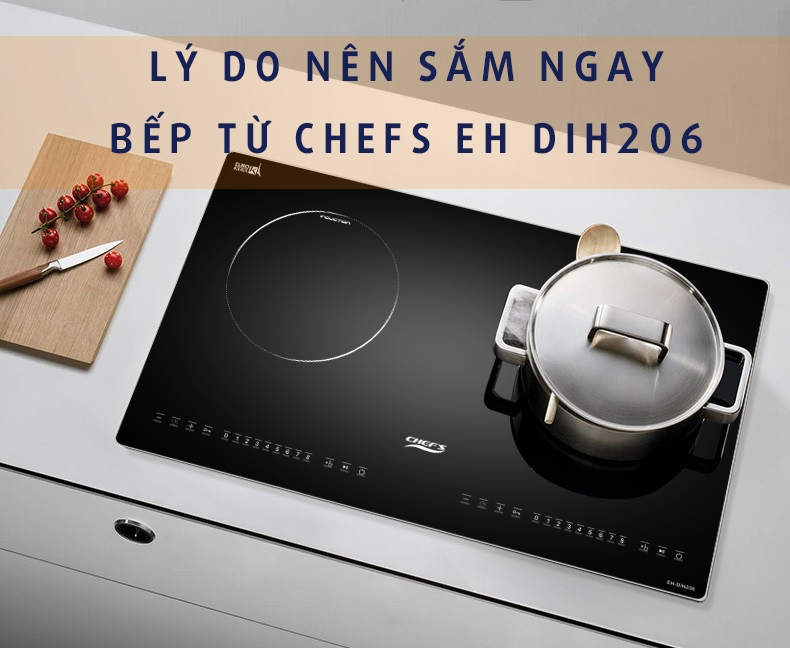 9 lý do nên sắm ngay bếp từ Chefs EH DIH206 thời điểm hiện tại