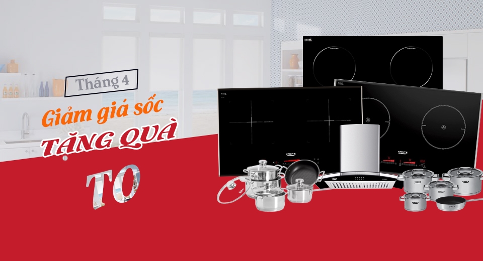 Bếp từ Chefs ưu đãi ra sao trong tháng 4? Nhiều mẫu được giảm giá quá đã