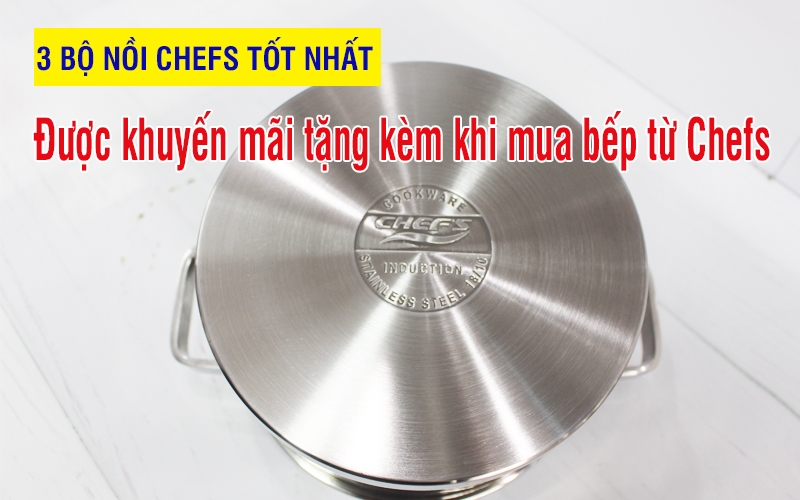 3 bộ nồi Chefs đang được khuyến mãi tặng kèm khi mua bếp từ Chefs