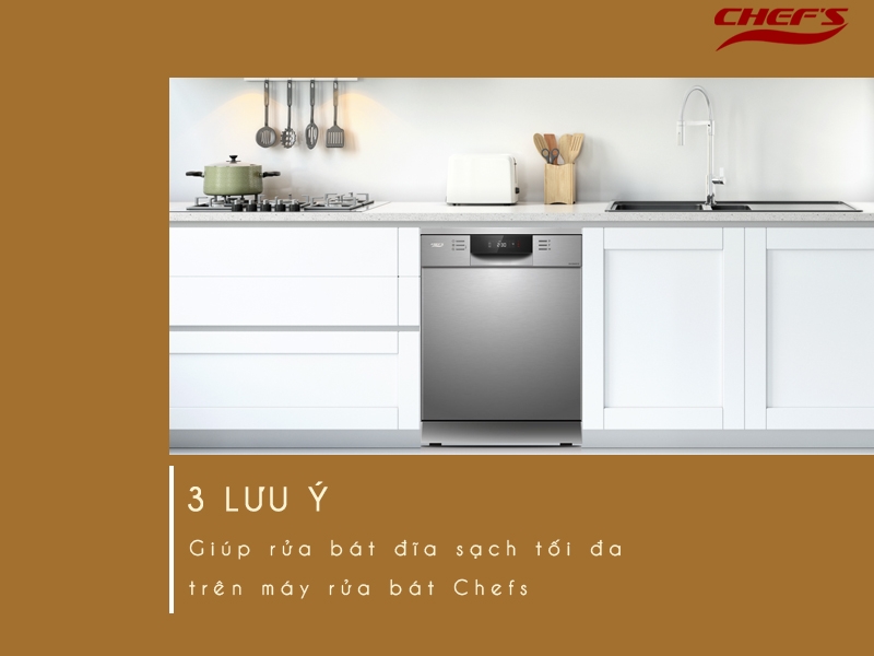 3 Lưu ý giúp làm sạch tối đa bát đĩa với máy rửa bát Chefs