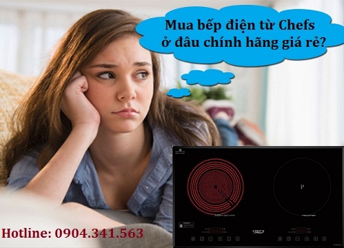 Mua bếp điện từ Chefs ở đâu chính hãng giá rẻ