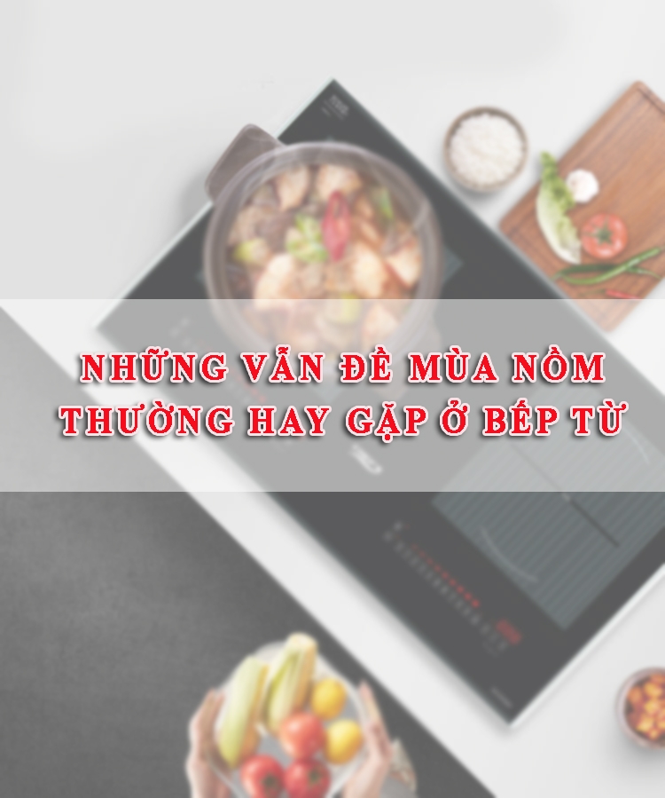 Những vẫn đề mùa nồm thường hay gặp ở bếp từ
