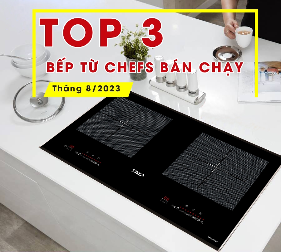 Top 3 bếp từ Chefs bán chạy nhất tháng 8/2023 tại showroom ủy quyền