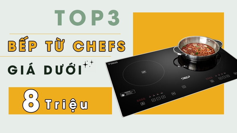 Có tận 3 mẫu bếp từ Chefs giá dưới 8 triệu, bạn nên mua mẫu nào?