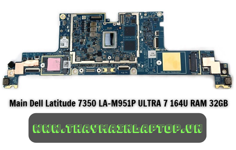 Main Dell Latitude 7350 LA-M951P ULTRA 7 164U RAM 32GB