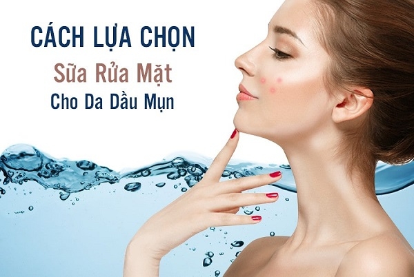 Top 5 các loại sữa rửa mặt cho da dầu tốt nhất hiện nay