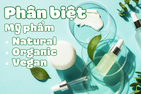 Mỹ Phẩm Organic, Natural Và Vegan: Khác Nhau Ở Điểm Nào?