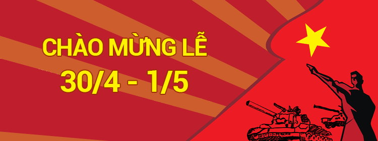 CHÀO MỪNG ĐẠI LỄ 30/04 VÀ QUỐC TẾ LAO ĐỘNG 01/05/2022