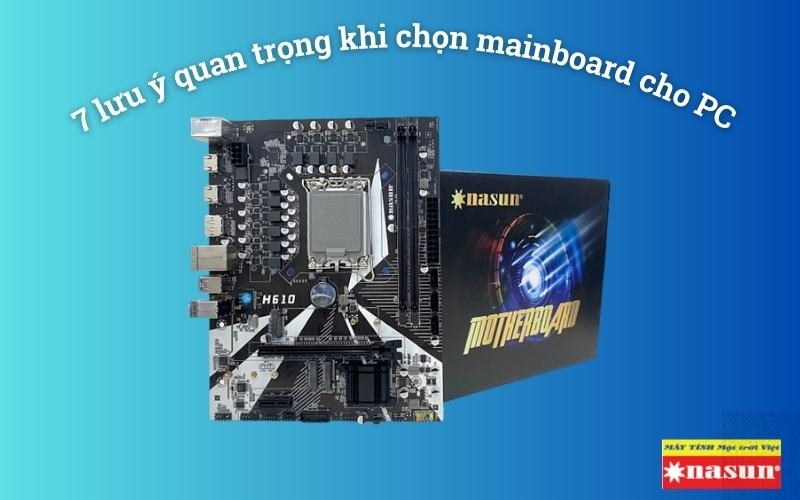 7 lưu ý quan trọng khi chọn mainboard cho PC