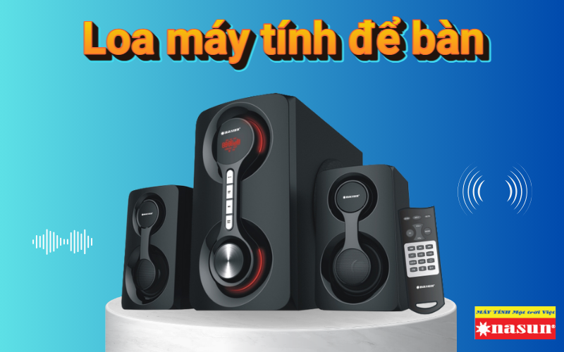 Vì sao loa máy tính để bàn được nhiều người lựa chọn