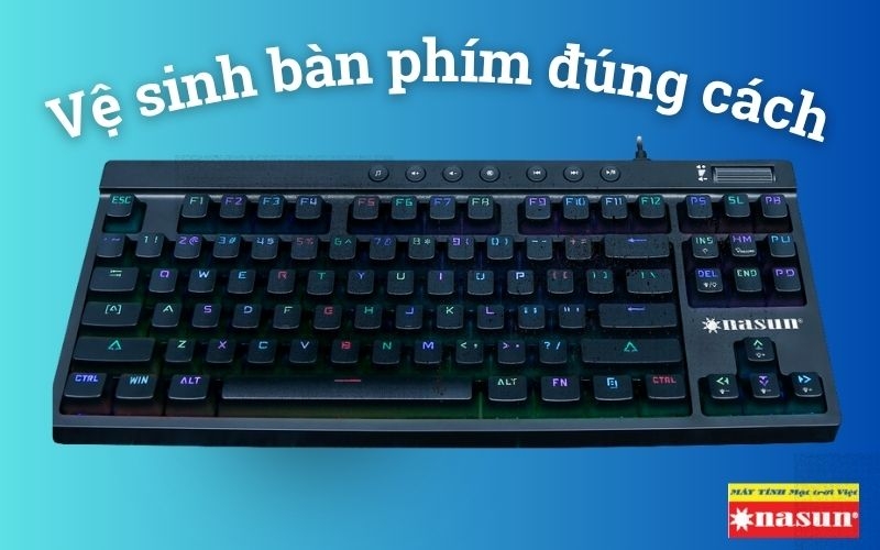 Cách vệ sinh bàn phím cơ sạch và an toàn nhất cho tuổi thọ thiết bị