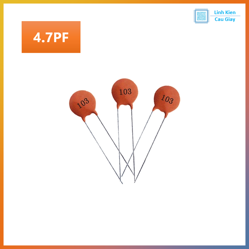 Tụ Gốm 4.7pF, 6.8pF,10pF, 22pF, 47pF, 68pF, 81pF – 50V (SL 10c)