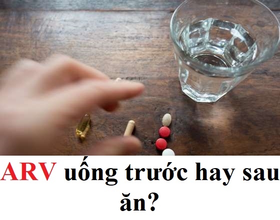 Thuốc ARV uống trước hay sau ăn?