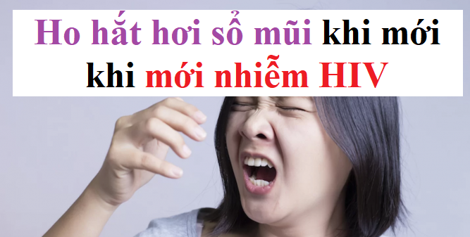 Dấu hiệu ho hắt hơi sổ mũi khi mới nhiễm HIV như thế nào?
