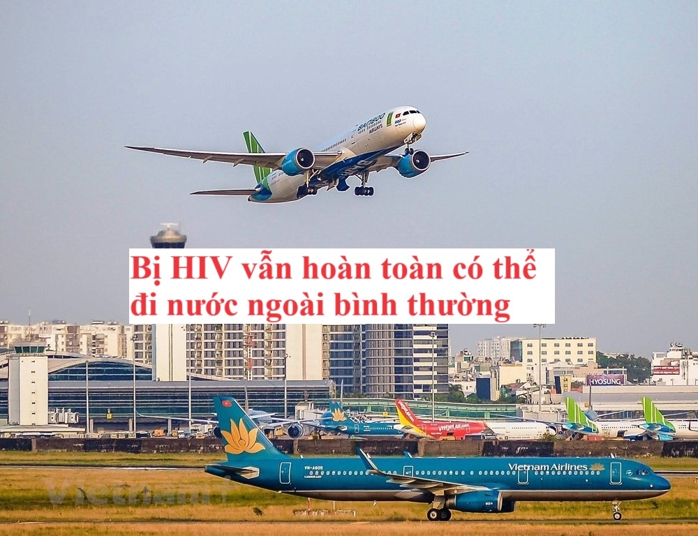 Bị HIV có đi nước ngoài được không?