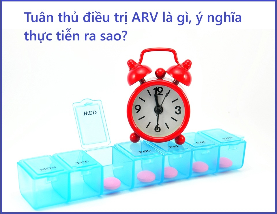 Tuân thủ điều trị ARV là gì? Ý nghĩa thực tiễn?