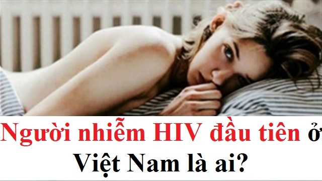 Người nhiễm HIV đầu tiên ở Việt Nam là ai?