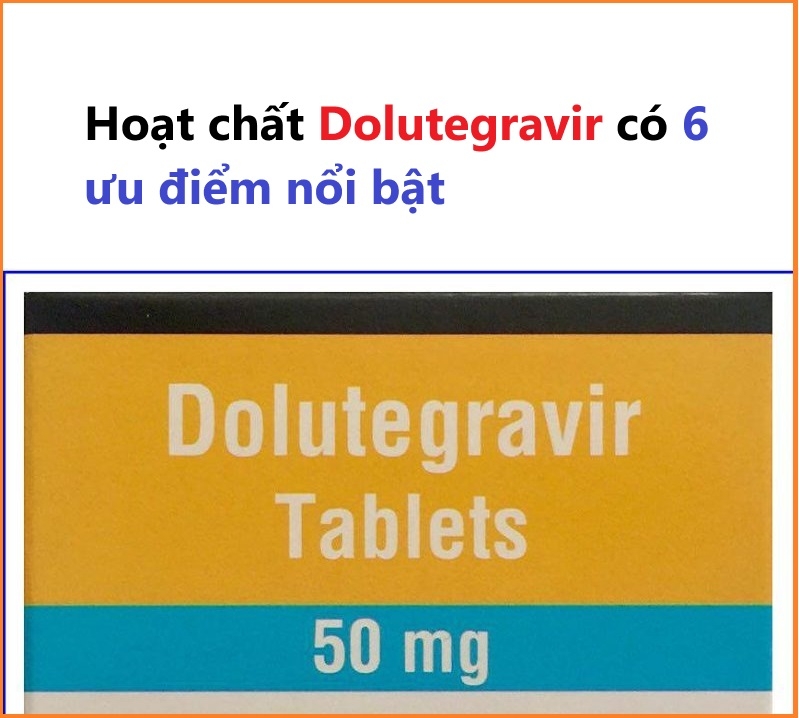 6 ưu điểm nổi bật của thuốc ARV Dolutegravir là gì?