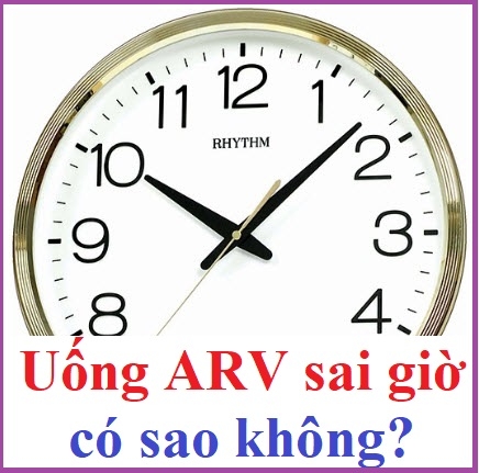 Uống ARV sai giờ có sao không?