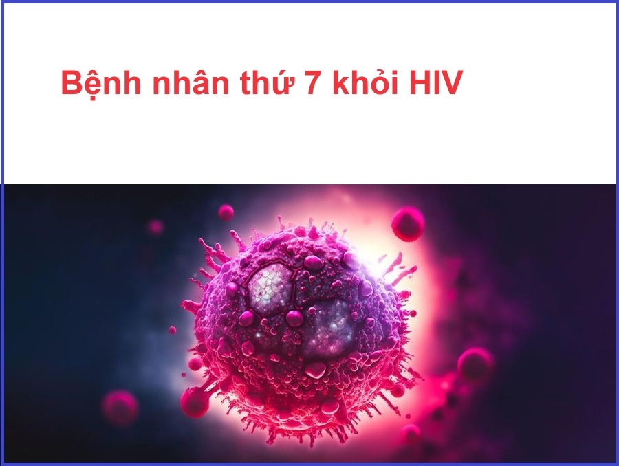 Bệnh nhân thứ 7 khỏi HIV