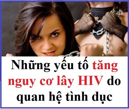 Những yếu tố làm tăng nguy cơ lây HIV khi quan hệ tình dục là gì?