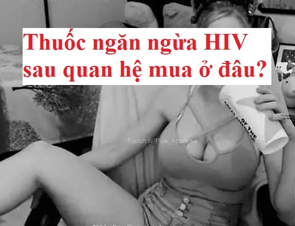 [KỊP THỜI] MUA THUỐC NGĂN NGỪA HIV SAU KHI QUAN HỆ