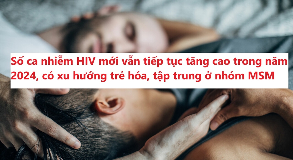 Số ca nhiễm HIV mới vẫn tăng rất cao trong năm 2024