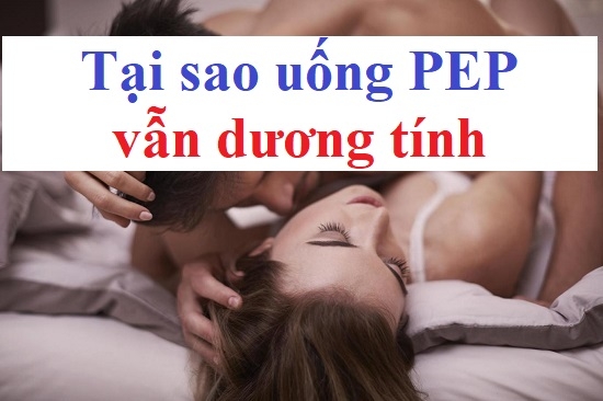 Tại sao uống PEP vẫn dương tính?