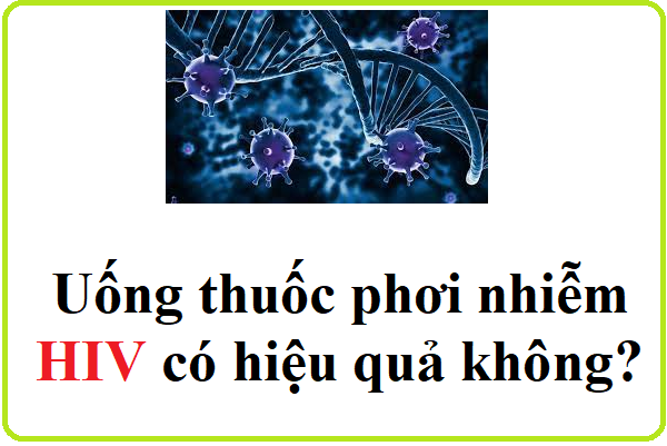 Uống thuốc phơi nhiễm HIV có hiệu quả không?