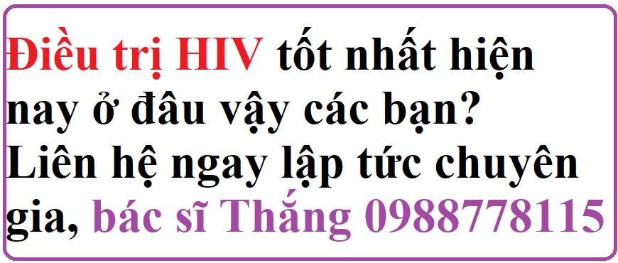 Điều trị HIV tốt nhất ở đâu nên gặp bác sĩ Thắng