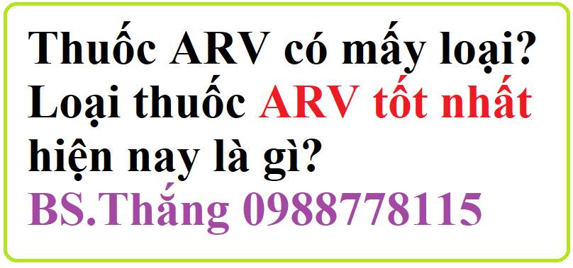 Có mấy loại ARV? Thuốc ARV tốt nhất hiện nay là loại nào?