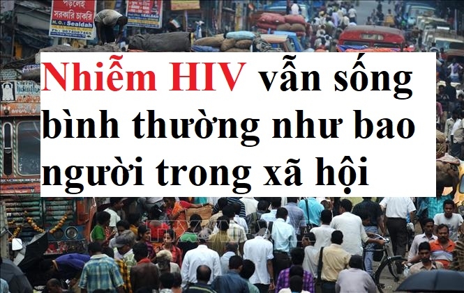 Nhiễm HIV sống như người bình thường được không?