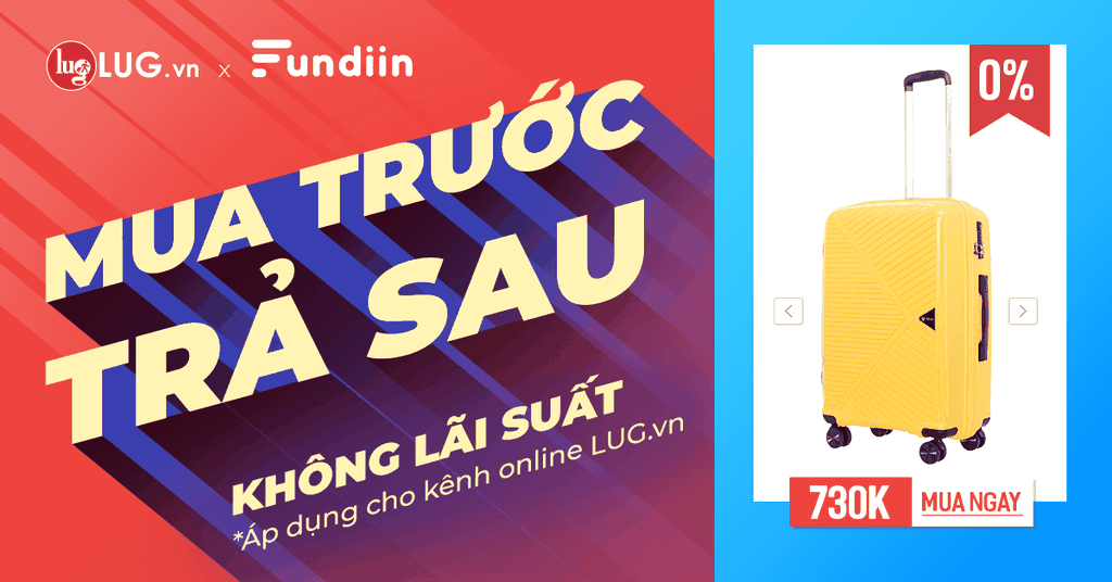 LUGxFundiin -  NÂNG TẦM TRẢI NGHIỆM MUA SẮM HÀNH LÝ CÙNG DỊCH VỤ MUA TRƯỚC TRẢ SAU 3 KỲ MIỄN LÃI