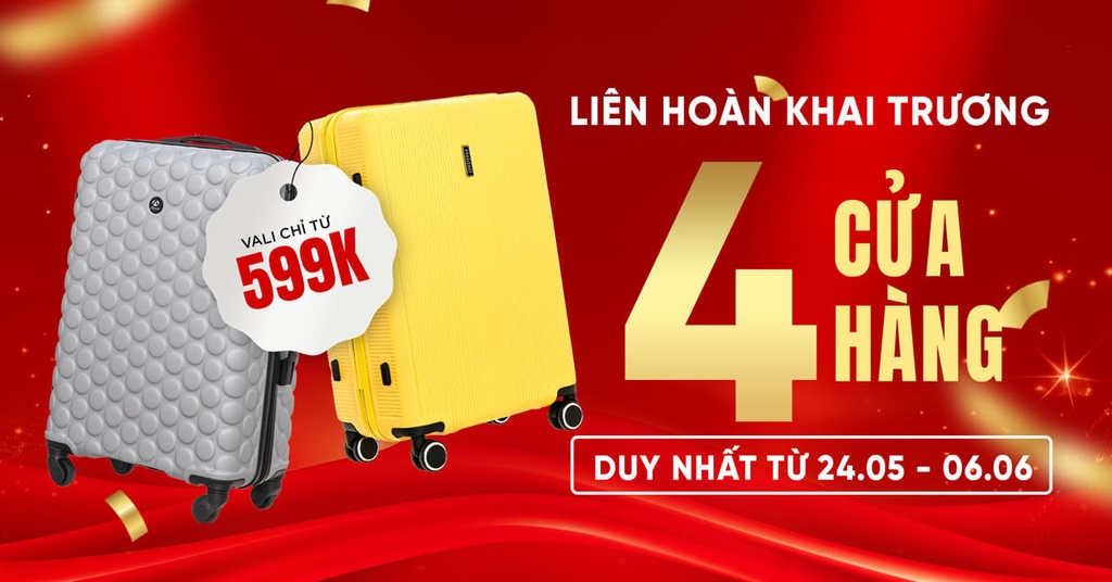 LIÊN HOÀN KHAI TRƯƠNG 4 CỬA HÀNG - LUG TRI ÂN DEAL VALI 599K