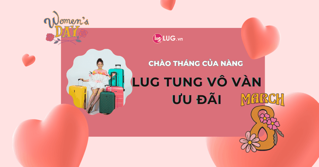Chào tháng của nàng - LUG tung vô vàn ưu đãi nhân dịp 08/03