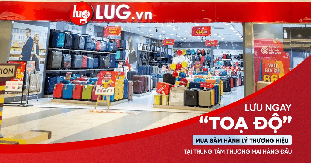 LƯU NGAY “TOẠ ĐỘ” MUA SẮM HÀNH LÝ THƯƠNG HIỆU LUG.vn TẠI TTTM HÀNG ĐẦU