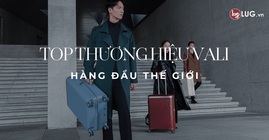 Top Thương Hiệu Vali Hàng Đầu Thế Giới