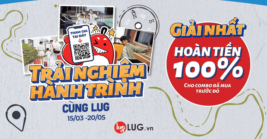 THAM GIA ‘’TRẢI NGHIỆM HÀNH TRÌNH CÙNG LUG’’ - CƠ HỘI NHẬN HOÀN TIỀN 100%
