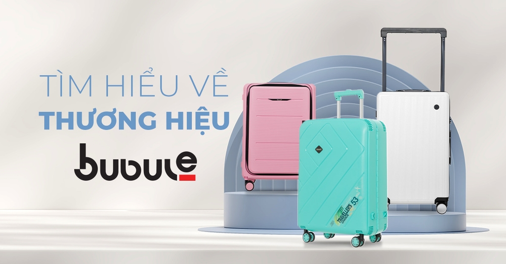 Tìm hiểu về thương hiệu vali Bubule
