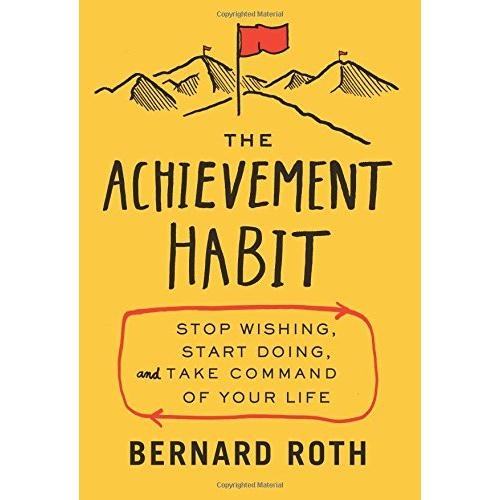 The Achievement Habit: Stop Wishing, Start Doing, and Take Command of Your Life