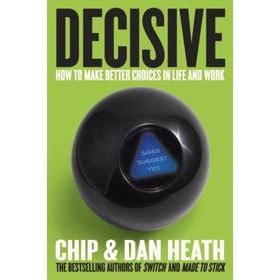 Decisive - How to Make Better Choices in Life and Work