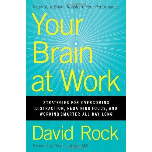Your Brain at Work: Strategies for Overcoming Distraction, Regaining Focus, and Working Smarter All Day Long