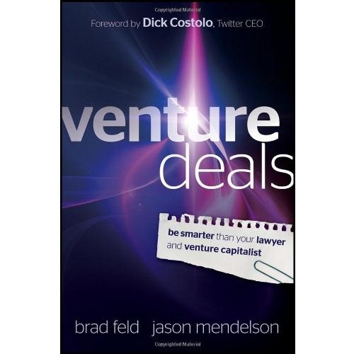 Venture Deals: Be Smarter Than Your Lawyer and Venture Capitalist