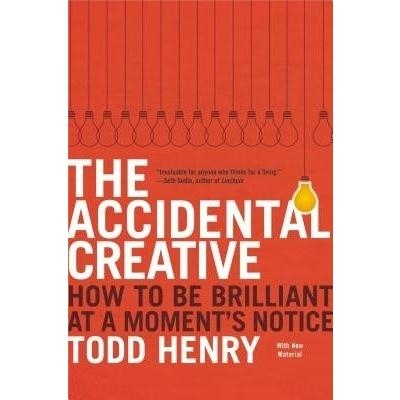 The Accidental Creative - How to Be Brilliant at a Moment's Notice